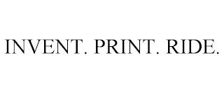 INVENT. PRINT. RIDE. trademark