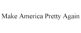 MAKE AMERICA PRETTY AGAIN trademark