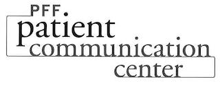 PFF PATIENT COMMUNICATION CENTER trademark