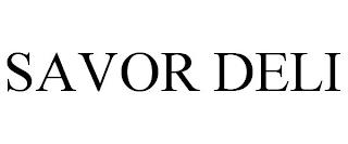 SAVOR DELI trademark