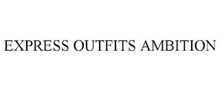 EXPRESS OUTFITS AMBITION trademark