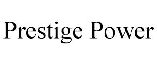 PRESTIGE POWER trademark