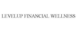 LEVELUP FINANCIAL WELLNESS trademark