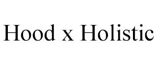 HOOD X HOLISTIC trademark