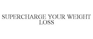 SUPERCHARGE YOUR WEIGHT LOSS trademark