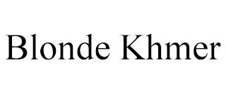 BLONDE KHMER trademark