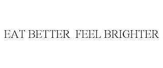 EAT BETTER FEEL BRIGHTER trademark