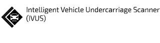 INTELLIGENT VEHICLE UNDERCARRIAGE SCANNER (IVUS) trademark