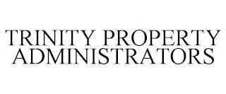 TRINITY PROPERTY ADMINISTRATORS trademark