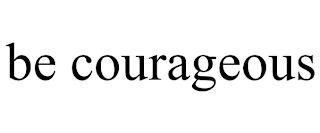 BE COURAGEOUS trademark