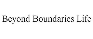 BEYOND BOUNDARIES LIFE trademark