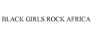 BLACK GIRLS ROCK AFRICA trademark