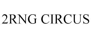 2RNG CIRCUS trademark