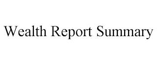 WEALTH REPORT SUMMARY trademark