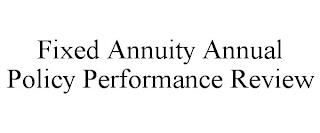 FIXED ANNUITY ANNUAL POLICY PERFORMANCE REVIEW trademark