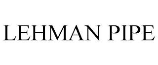 LEHMAN PIPE trademark