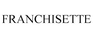 FRANCHISETTE trademark