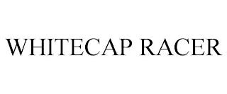 WHITECAP RACER trademark