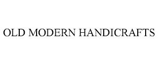 OLD MODERN HANDICRAFTS trademark