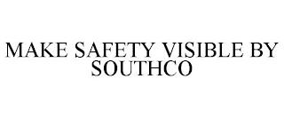 MAKE SAFETY VISIBLE BY SOUTHCO trademark