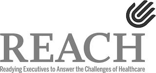 REACH READYING EXECUTIVES TO ANSWER THECHALLENGES OF HEALTHCARE trademark