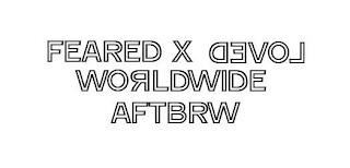 FEARED X LOVED WORLDWIDE AFTBRW trademark