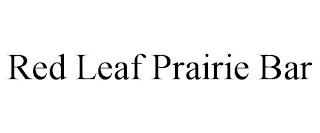 RED LEAF PRAIRIE BAR trademark