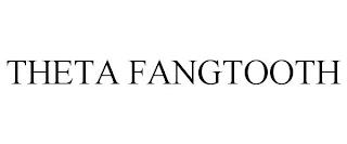 THETA FANGTOOTH trademark