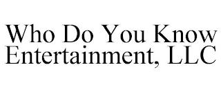 WHO DO YOU KNOW ENTERTAINMENT, LLC trademark