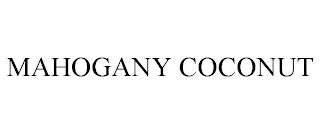 MAHOGANY COCONUT trademark