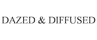 DAZED & DIFFUSED trademark