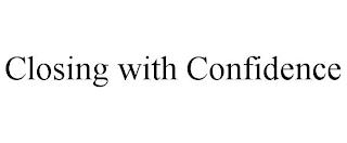 CLOSING WITH CONFIDENCE trademark