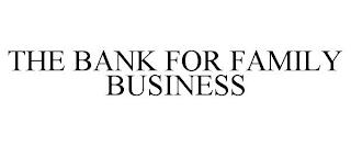 THE BANK FOR FAMILY BUSINESS trademark