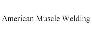 AMERICAN MUSCLE WELDING trademark