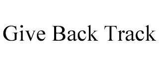 GIVE BACK TRACK trademark