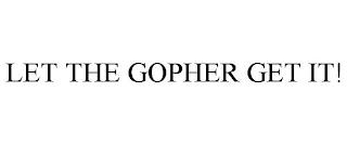 LET THE GOPHER GET IT! trademark