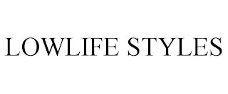 LOWLIFE STYLES trademark