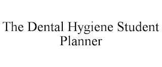 THE DENTAL HYGIENE STUDENT PLANNER trademark