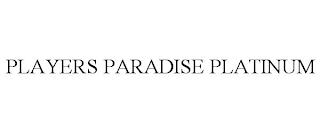 PLAYERS PARADISE PLATINUM trademark