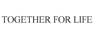 TOGETHER FOR LIFE trademark