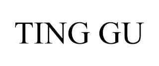 TING GU trademark