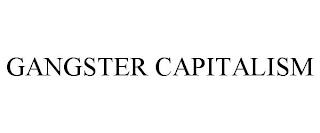 GANGSTER CAPITALISM trademark