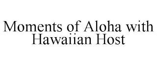 MOMENTS OF ALOHA WITH HAWAIIAN HOST trademark