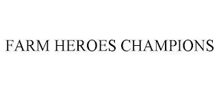 FARM HEROES CHAMPIONS trademark