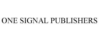 ONE SIGNAL PUBLISHERS trademark