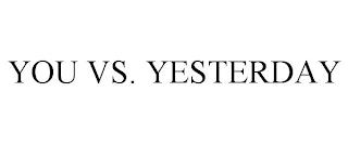 YOU VS. YESTERDAY trademark