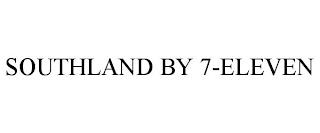 SOUTHLAND BY 7-ELEVEN trademark