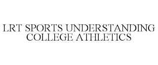 LRT SPORTS UNDERSTANDING COLLEGE ATHLETICS trademark