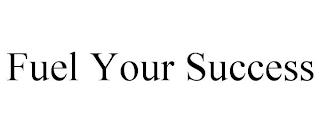 FUEL YOUR SUCCESS trademark