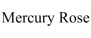 MERCURY ROSE trademark